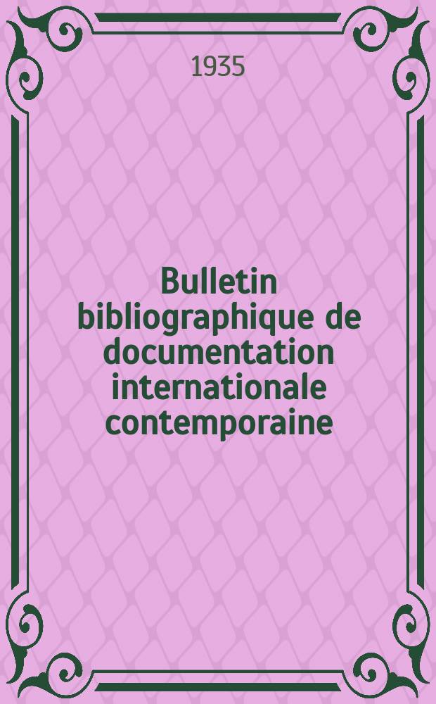 Bulletin bibliographique de documentation internationale contemporaine : Publié par l’office de Documentation internat. contemporaine et par l’Institut. international de coopération intellectuelle Bibliographical bulletin on international affairs. An.10 1935, Série4, №8