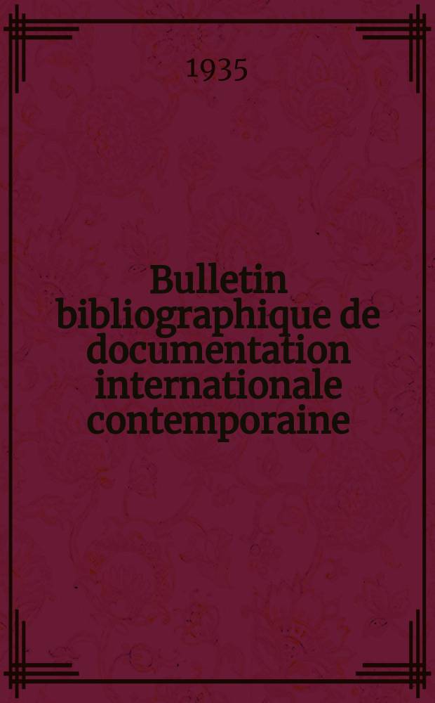 Bulletin bibliographique de documentation internationale contemporaine : Publié par l’office de Documentation internat. contemporaine et par l’Institut. international de coopération intellectuelle Bibliographical bulletin on international affairs. An.10 1935, Série4, №9/10