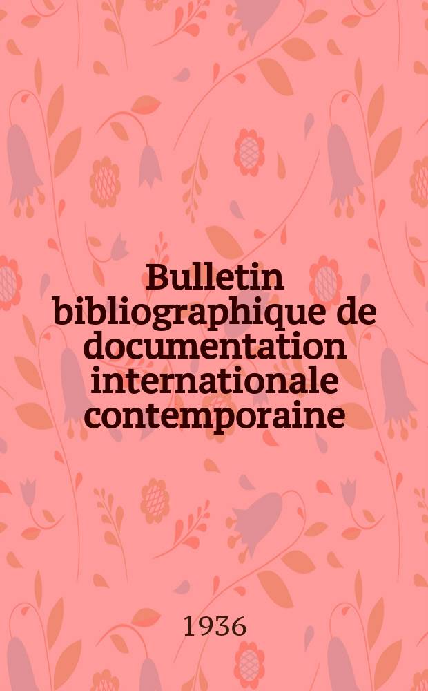 Bulletin bibliographique de documentation internationale contemporaine : Publié par l’office de Documentation internat. contemporaine et par l’Institut. international de coopération intellectuelle Bibliographical bulletin on international affairs. An.11 1936, Série4, №13