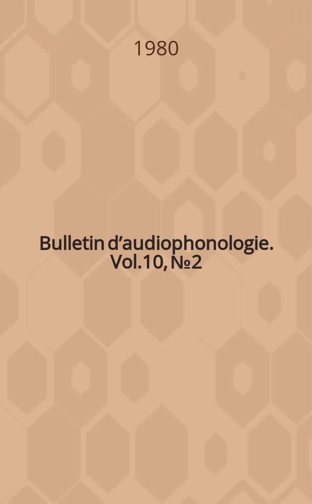 Bulletin d’audiophonologie. Vol.10, №2 : Études acoustiques de la voix et de la parole