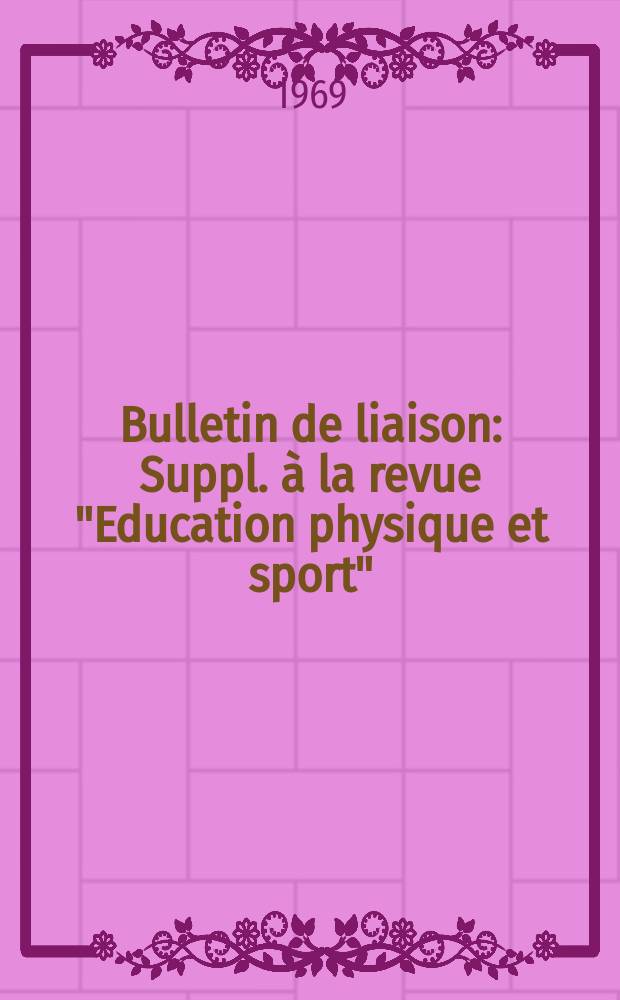 Bulletin de liaison : Suppl. à la revue "Education physique et sport"