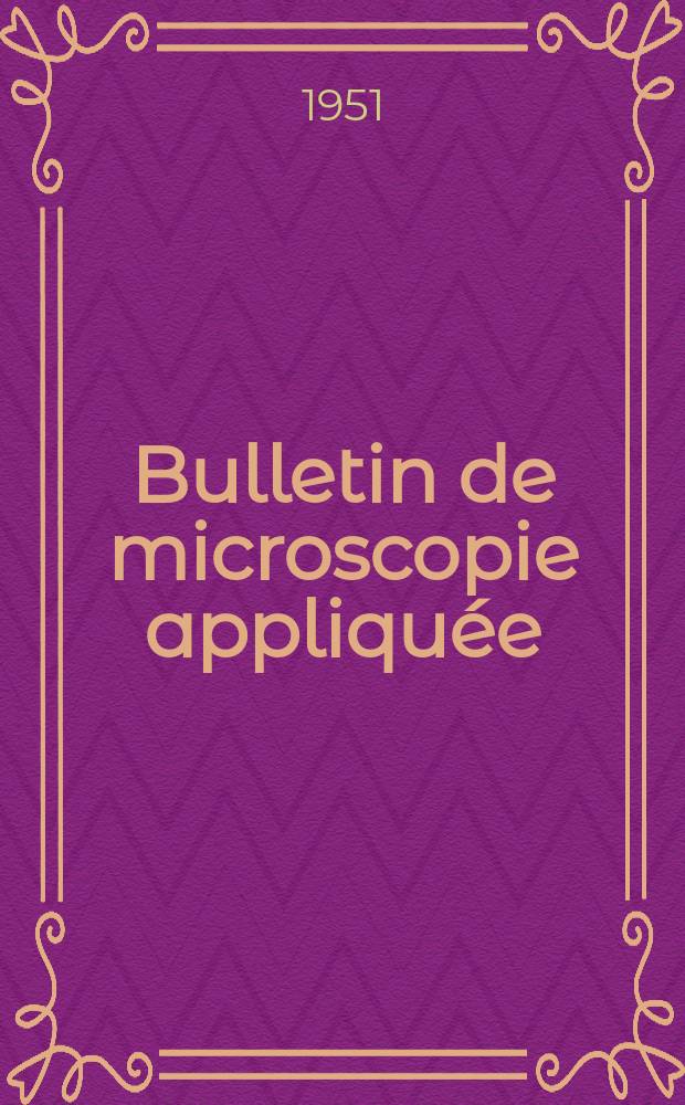 Bulletin de microscopie appliqu&eacute;e : Microscopie et Bulletin d&rsquo;histologie appliqu&eacute;e r&eacute;unis Organe de la Soci&eacute;t&eacute; fran&ccedil;aise de microscopie th&eacute;orique et appliqu&eacute;e. T.1, №2