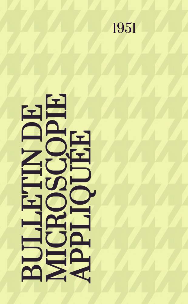 Bulletin de microscopie appliquée : Microscopie et Bulletin d’histologie appliquée réunis Organe de la Société française de microscopie théorique et appliquée. T.1, №9/12