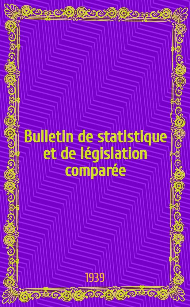 Bulletin de statistique et de législation comparée : [République Française Ministère des finances]. An.63 1939, T.125, №1
