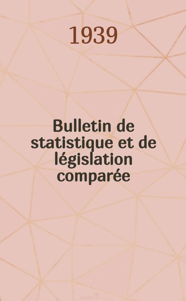 Bulletin de statistique et de législation comparée : [République Française Ministère des finances]. An.63 1939, T.125, №2