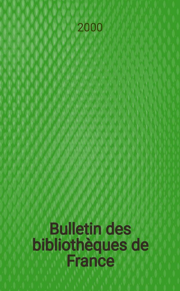 Bulletin des bibliothèques de France : Publ. par la Dir. des bibliothèques de France (Ministère de l’éducation nationale) Suite du Bulletin d’informations de la Dir. des bibliothèques de France (1952) et du Bulletin de documentation bibliographique (1934). T.45, №3