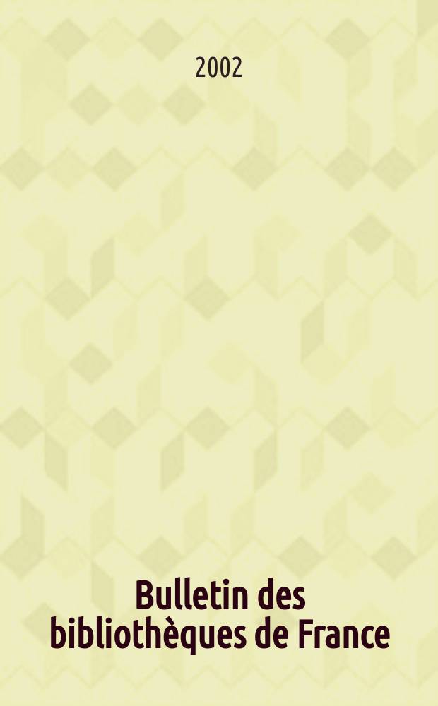 Bulletin des bibliothèques de France : Publ. par la Dir. des bibliothèques de France (Ministère de l’éducation nationale) Suite du Bulletin d’informations de la Dir. des bibliothèques de France (1952) et du Bulletin de documentation bibliographique (1934). T.47, №1