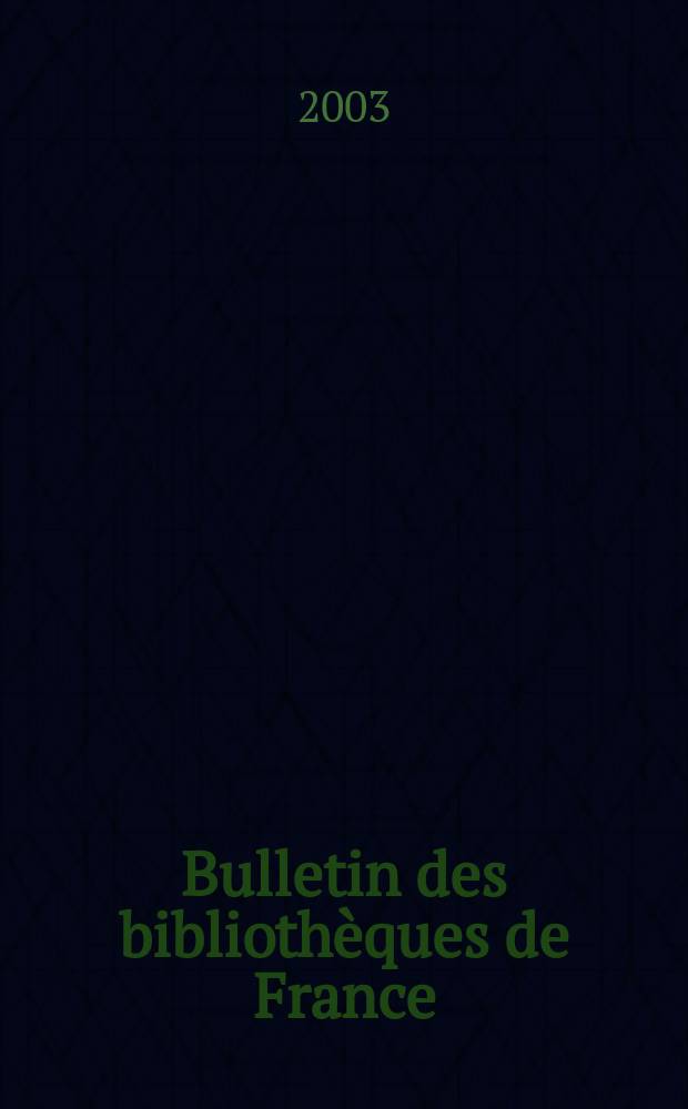 Bulletin des bibliothèques de France : Publ. par la Dir. des bibliothèques de France (Ministère de l’éducation nationale) Suite du Bulletin d’informations de la Dir. des bibliothèques de France (1952) et du Bulletin de documentation bibliographique (1934). T.48, №4