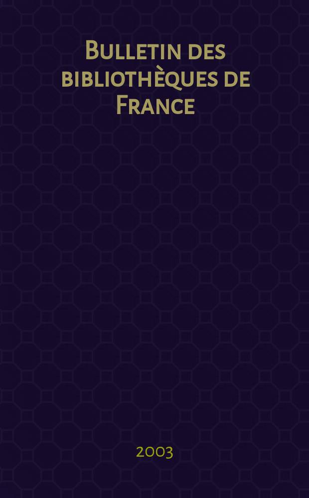 Bulletin des bibliothèques de France : Publ. par la Dir. des bibliothèques de France (Ministère de l’éducation nationale) Suite du Bulletin d’informations de la Dir. des bibliothèques de France (1952) et du Bulletin de documentation bibliographique (1934). T.48, №6