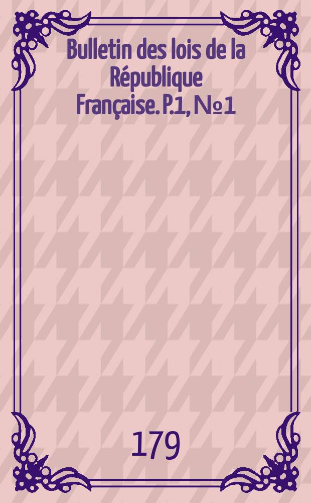 Bulletin des lois de la République Française. P.1, №1