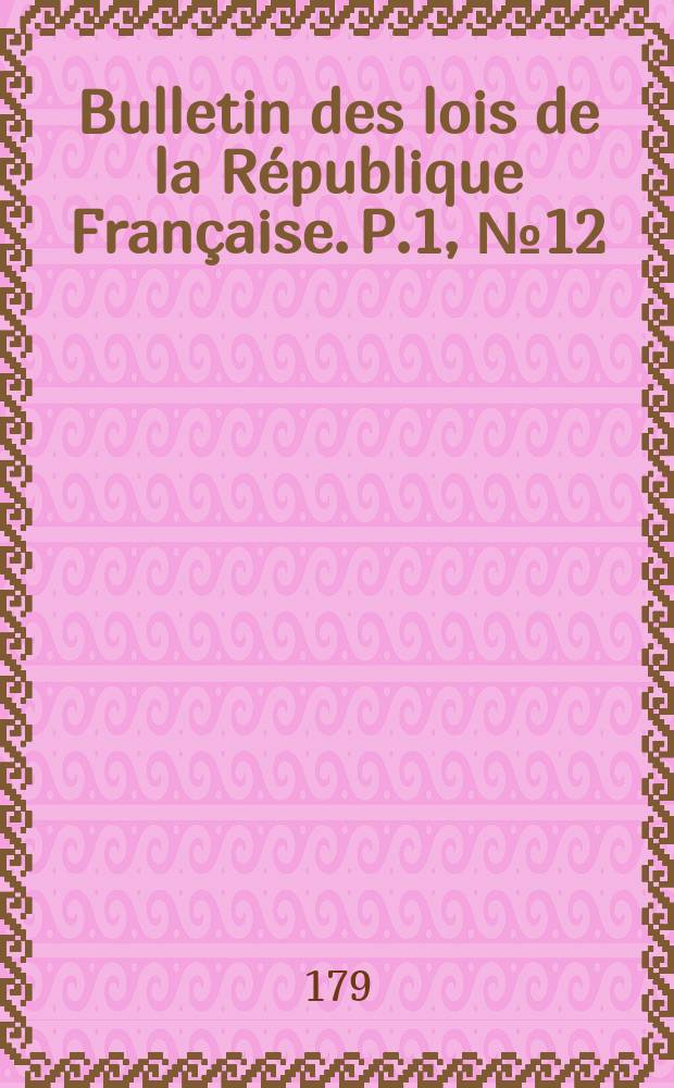 Bulletin des lois de la République Française. P.1, №12