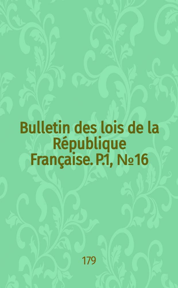Bulletin des lois de la République Française. P.1, №16