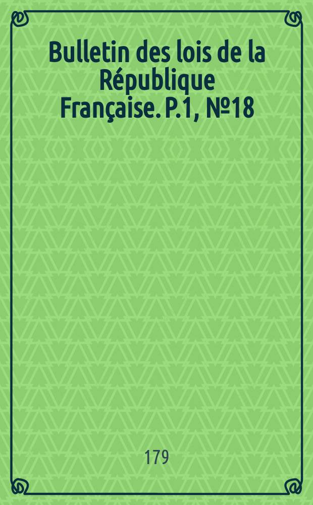 Bulletin des lois de la République Française. P.1, №18