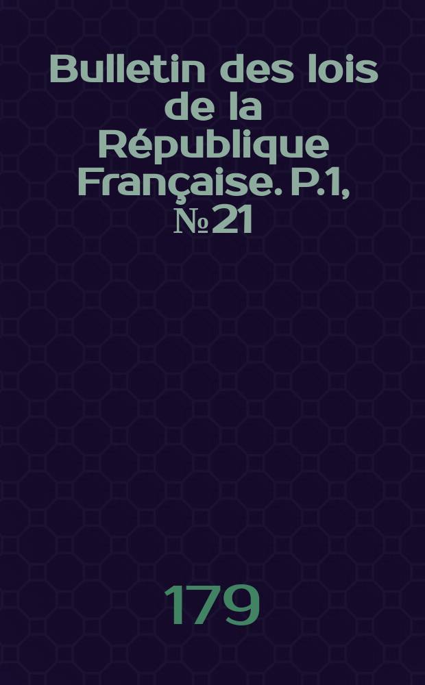 Bulletin des lois de la République Française. P.1, №21