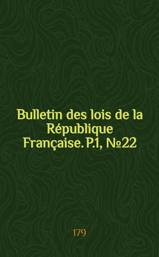 Bulletin des lois de la République Française. P.1, №22