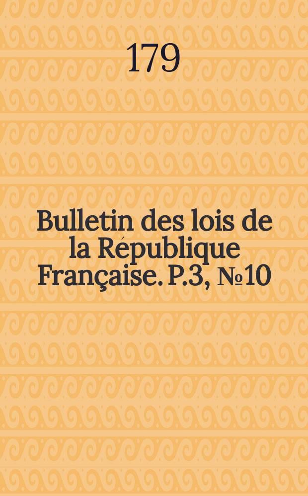 Bulletin des lois de la République Française. P.3, №10