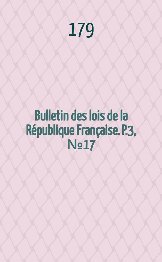 Bulletin des lois de la République Française. P.3, №17
