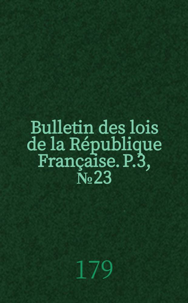 Bulletin des lois de la République Française. P.3, №23