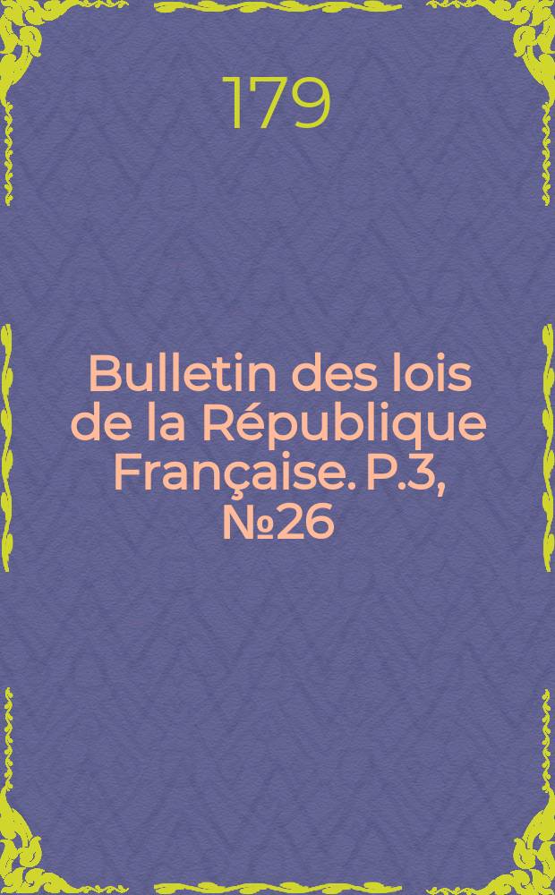 Bulletin des lois de la République Française. P.3, №26