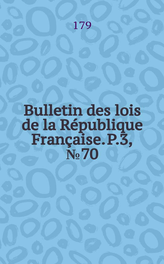 Bulletin des lois de la République Française. P.3, №70