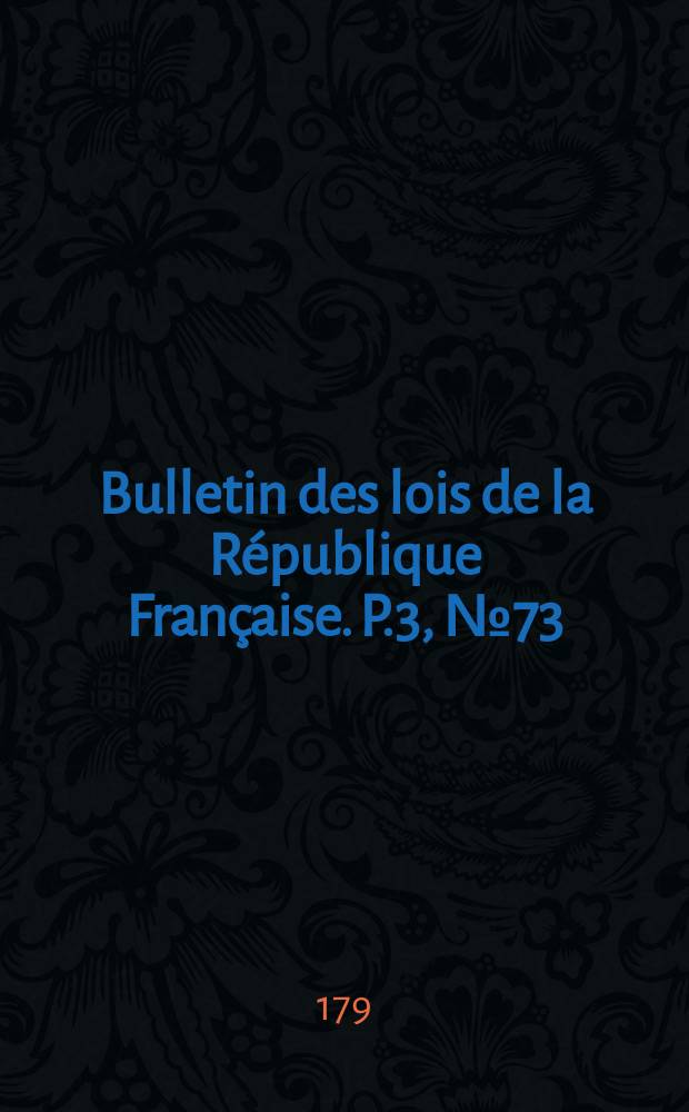 Bulletin des lois de la République Française. P.3, №73