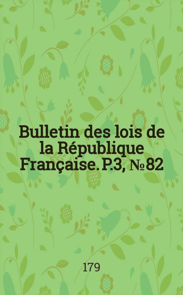 Bulletin des lois de la République Française. P.3, №82