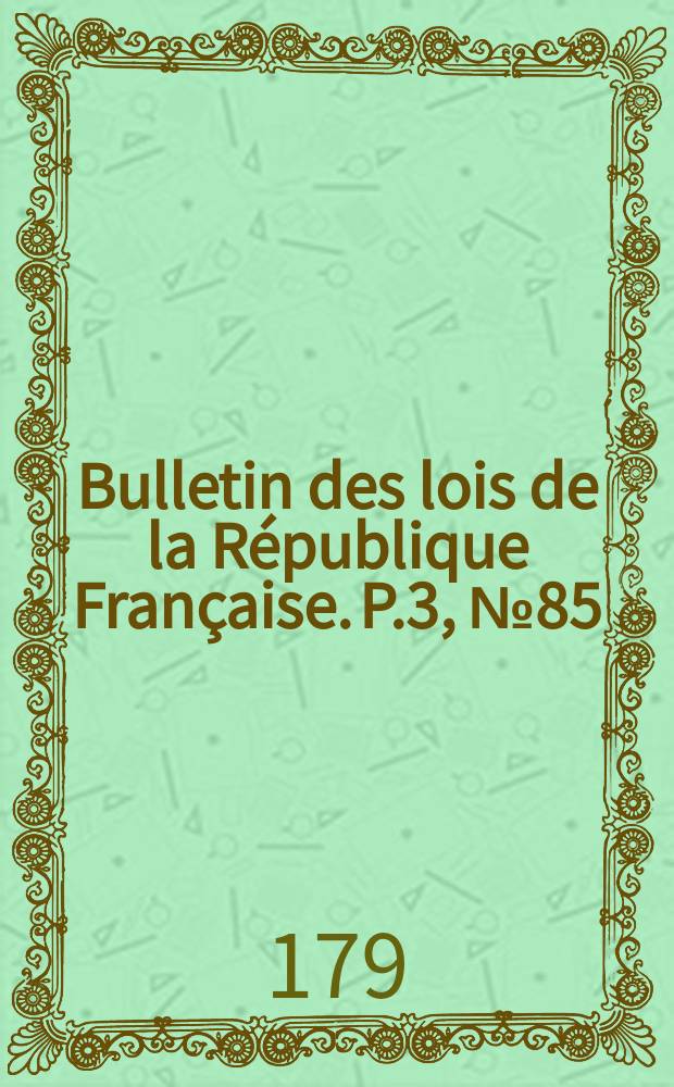 Bulletin des lois de la République Française. P.3, №85