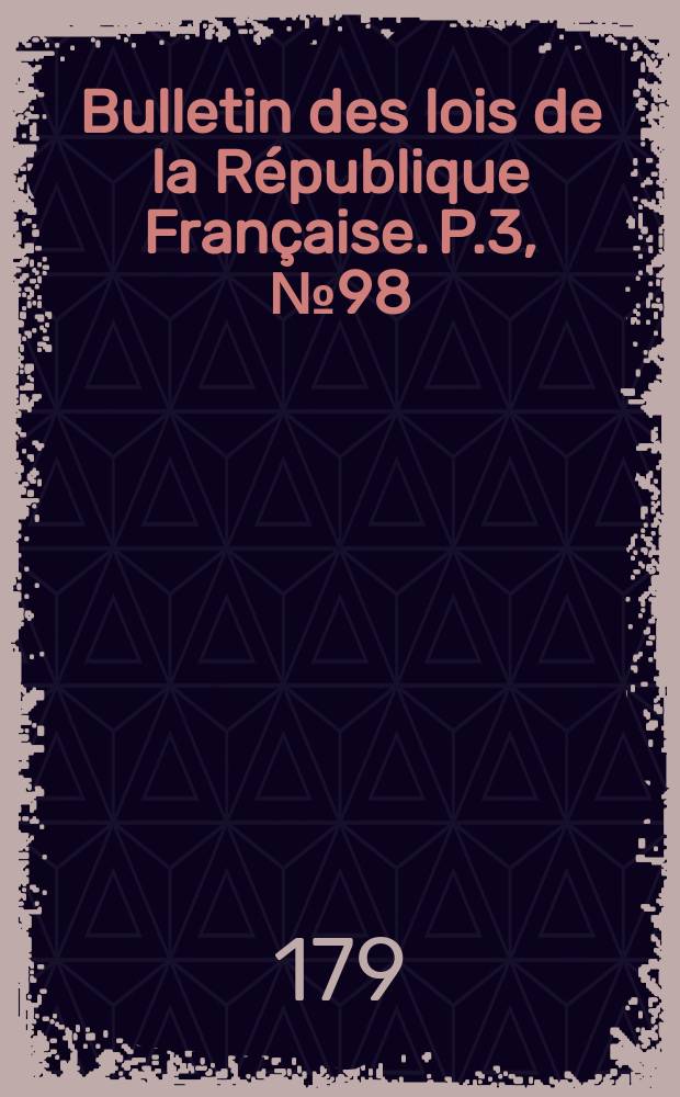 Bulletin des lois de la République Française. P.3, №98
