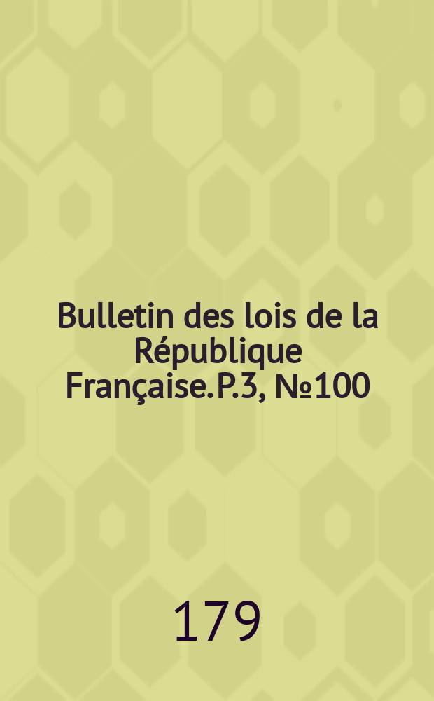 Bulletin des lois de la République Française. P.3, №100