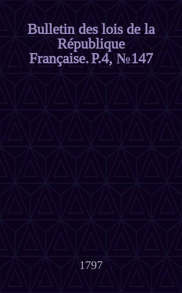 Bulletin des lois de la République Française. P.4, №147