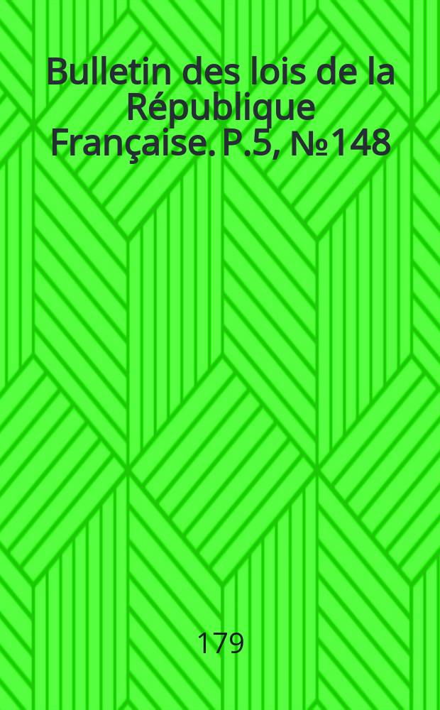 Bulletin des lois de la République Française. P.5, №148