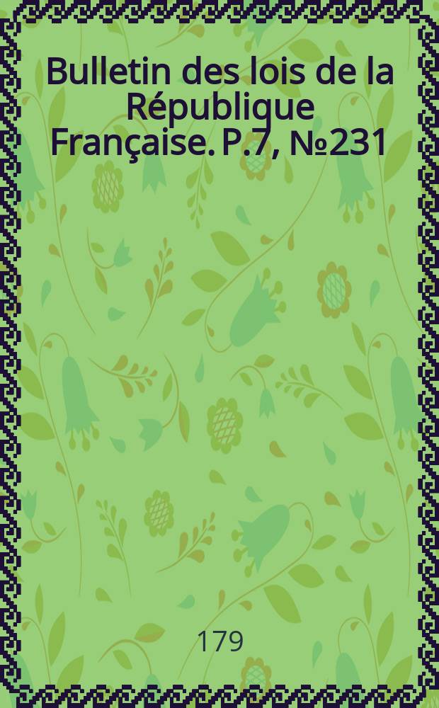 Bulletin des lois de la République Française. P.7, №231