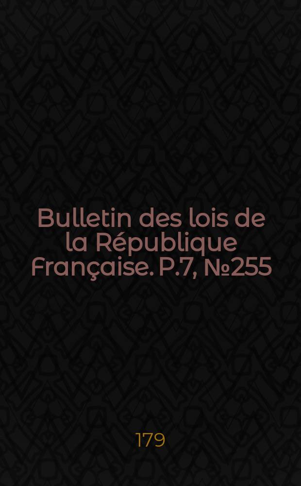 Bulletin des lois de la République Française. P.7, №255
