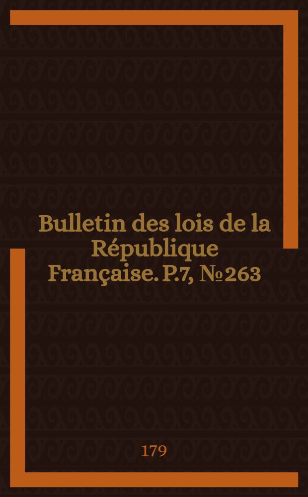 Bulletin des lois de la République Française. P.7, №263