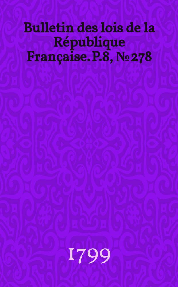 Bulletin des lois de la République Française. P.8, №278