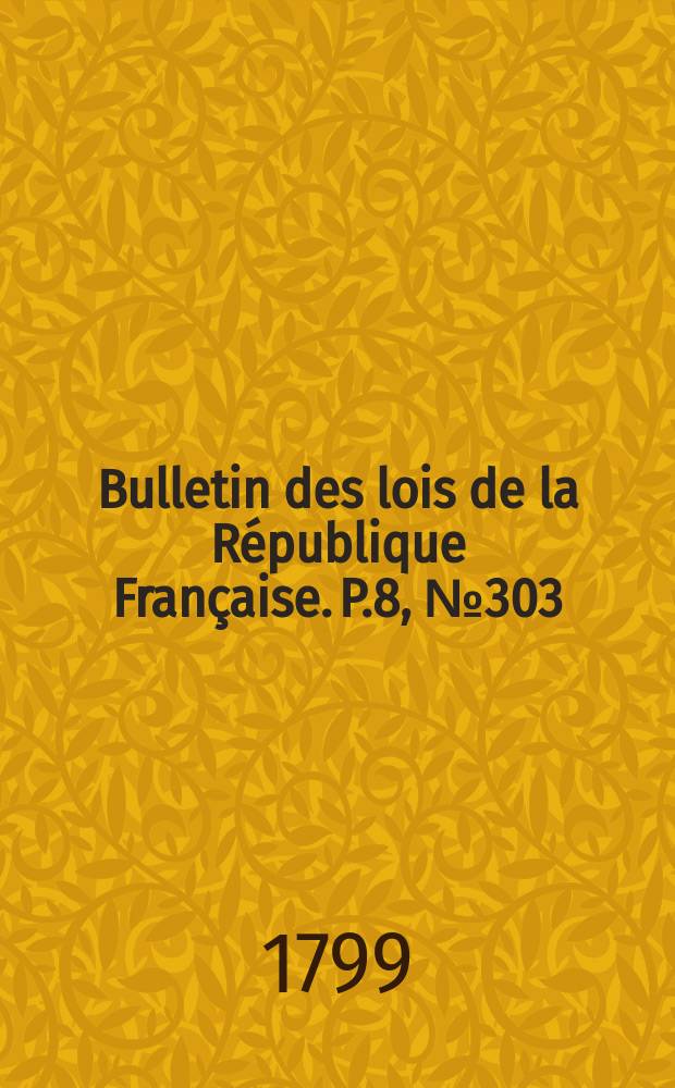 Bulletin des lois de la République Française. P.8, №303