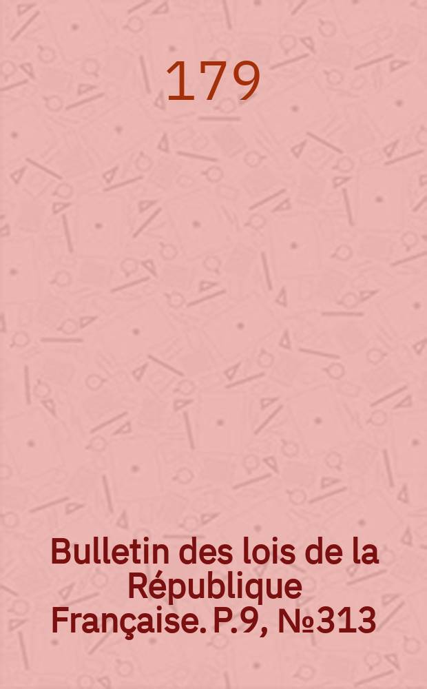 Bulletin des lois de la République Française. P.9, №313