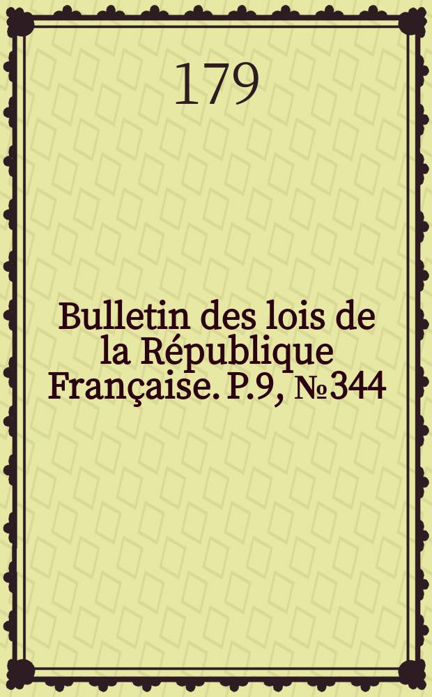 Bulletin des lois de la République Française. P.9, №344