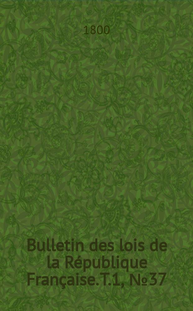 Bulletin des lois de la République Française. T.1, №37