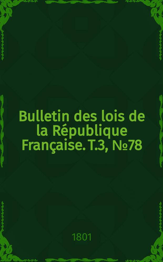 Bulletin des lois de la République Française. T.3, №78