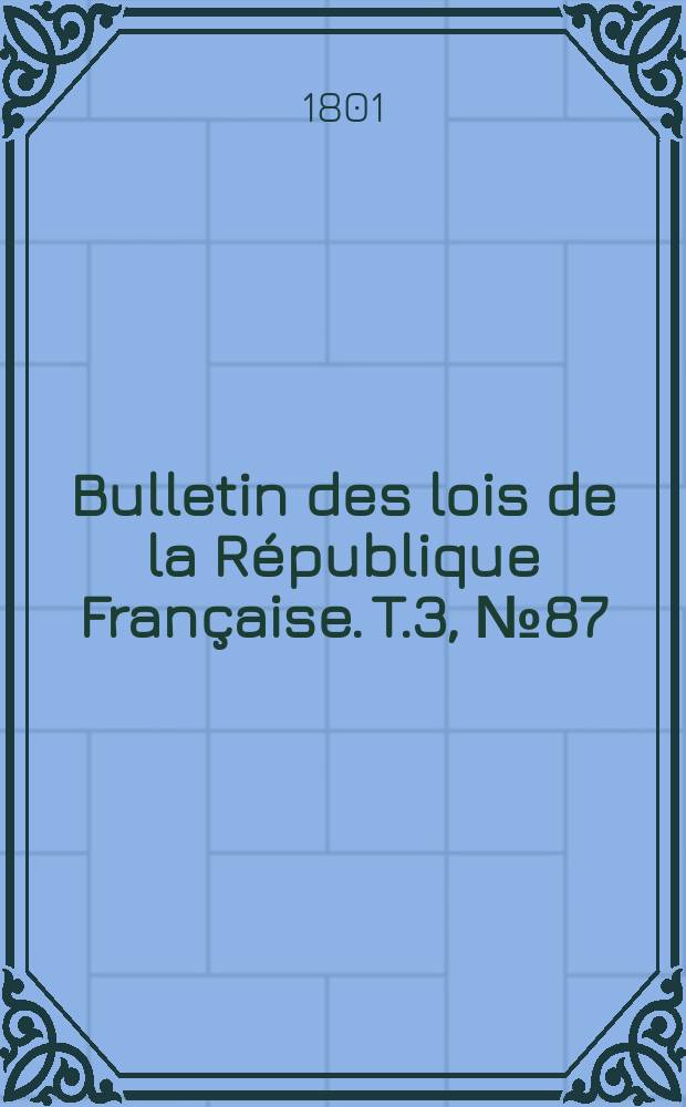 Bulletin des lois de la République Française. T.3, №87