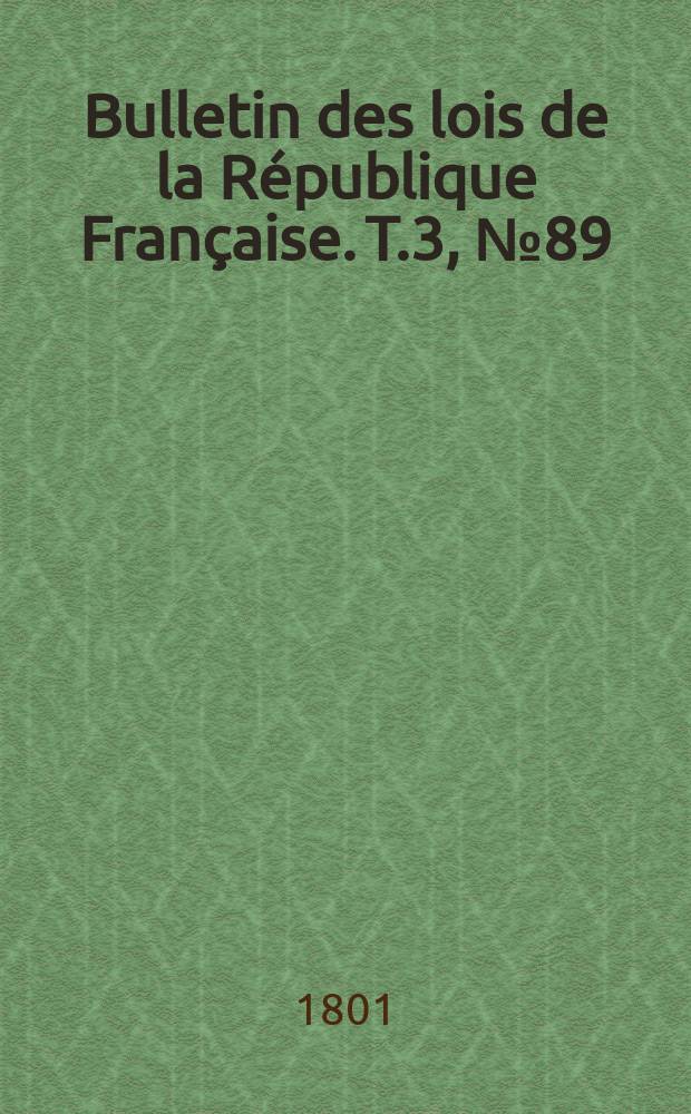 Bulletin des lois de la République Française. T.3, №89