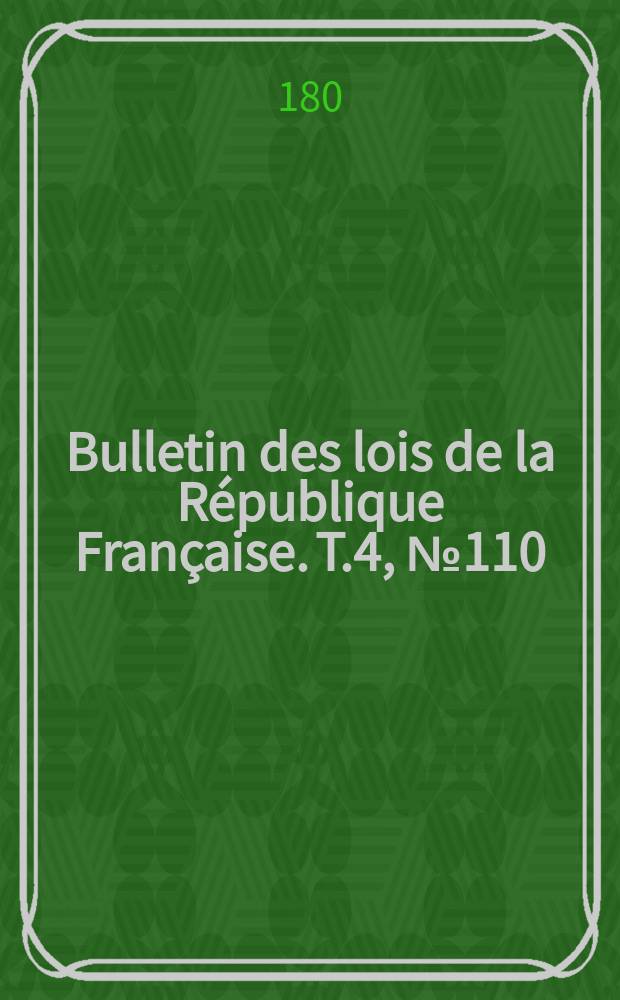 Bulletin des lois de la République Française. T.4, №110