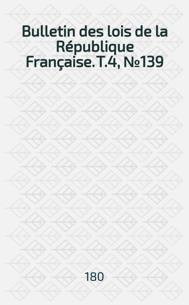 Bulletin des lois de la République Française. T.4, №139