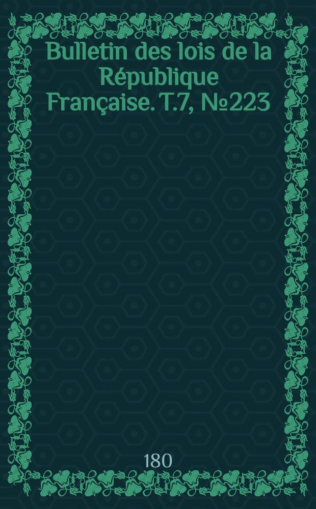 Bulletin des lois de la République Française. T.7, №223