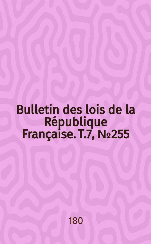 Bulletin des lois de la République Française. T.7, №255