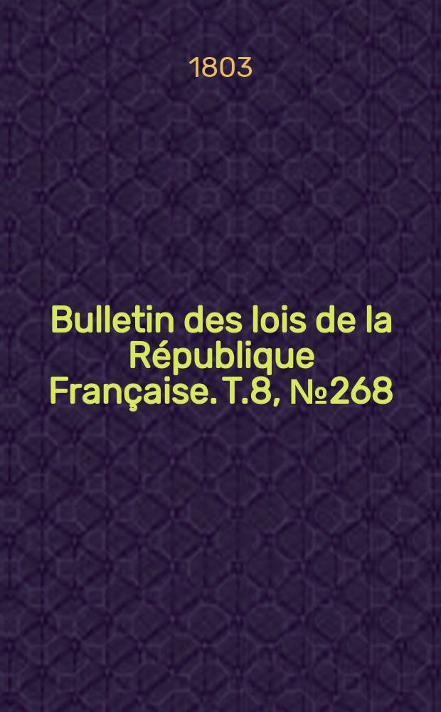 Bulletin des lois de la République Française. T.8, №268