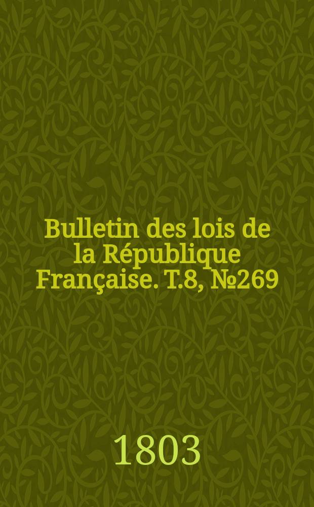 Bulletin des lois de la République Française. T.8, №269