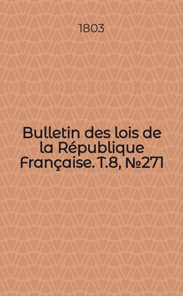 Bulletin des lois de la République Française. T.8, №271