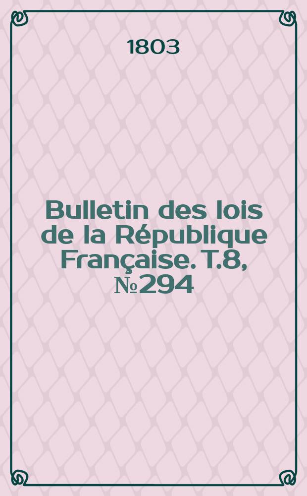 Bulletin des lois de la République Française. T.8, №294